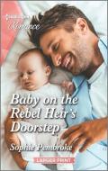 Baby on the Rebel Heir's Doorstep di Sophie Pembroke edito da HARLEQUIN SALES CORP