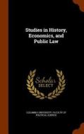 Studies In History, Economics, And Public Law edito da Arkose Press
