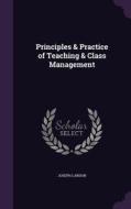 Principles & Practice Of Teaching & Class Management di Joseph Landon edito da Palala Press