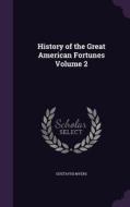 History Of The Great American Fortunes Volume 2 di Gustavus Myers edito da Palala Press