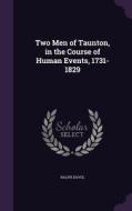 Two Men Of Taunton, In The Course Of Human Events, 1731-1829 di Ralph Davol edito da Palala Press