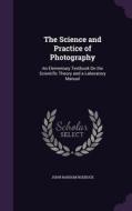 The Science And Practice Of Photography di John Ransom Roebuck edito da Palala Press