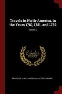 Travels in North-America, in the Years 1780, 1781, and 1782; Volume 2 di Francois Jean Chastellux, George Grieve edito da CHIZINE PUBN