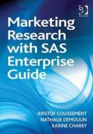 Marketing Research With Sas Enterprise Guide di Kristof Coussement, Nathalie Demoulin edito da Taylor & Francis Ltd