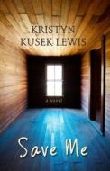 Save Me di Kristyn Kusek Lewis edito da Thorndike Press Large Print