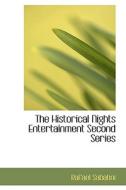 The Historical Nights Entertainment Second Series di Rafael Sabatini edito da Bibliolife