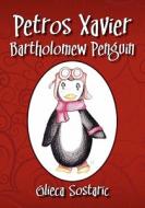 Petros Xavier Bartholomew Penguin di Glieca Sostaric edito da Outskirts Press
