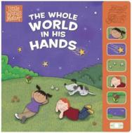 The Whole World in His Hands di B&h Kids Editorial edito da B&H Publishing Group