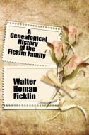 A Genealogical History of the Ficklin Family di Walter Homan Ficklin edito da Wildside Press
