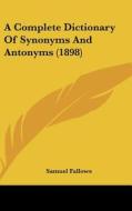 A Complete Dictionary of Synonyms and Antonyms (1898) di Samuel Fallows edito da Kessinger Publishing