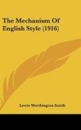 The Mechanism of English Style (1916) di Lewis Worthington Smith edito da Kessinger Publishing