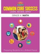 Barron's Common Core Success Grade 4 Math: Preparing Students for a Brilliant Future di Barron's Educational Series edito da BARRONS EDUCATION SERIES
