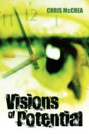Visions Of Potential di Chris McCrea edito da Authorhouse