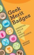 Geek Merit Badges di Meghan Murphy edito da F&w Publications Inc