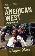 The American West on Film di Johnny D. Boggs edito da ABC CLIO