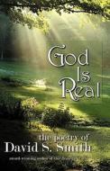 God Is Real: The Poetry of David S. Smith di David S. Smith edito da Createspace