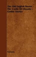 The Old English Baron - The Castle of Otranto - Gothic Stories di Various edito da Girvin Press