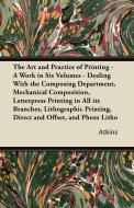 The Art and Practice of Printing - A Work in Six Volumes - Dealing With The Composing Department, Mechanical Composition di Atkins edito da Stevenson Press