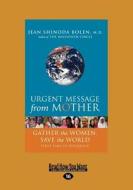Urgent Message from Mother: Gather the Women, Save the World (Large Print 16pt) di Jean Shinoda Bolen edito da READHOWYOUWANT