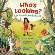 Who's Looking?: How Animals See the World di Carol Matas edito da ORCA BOOK PUBL