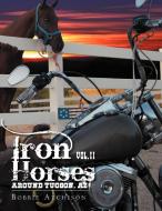 Iron Horses Around Tucson, Az Vol. Ii di Bobbie Atchison edito da Xlibris