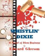 Whistlin' Dixie di Edward M. Gleeson edito da Createspace