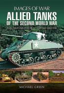 Allied Tanks of the Second World War di Michael Green edito da Pen & Sword Books Ltd