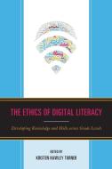 The Ethics of Digital Literacy: Developing Knowledge and Skills Across Grade Levels edito da ROWMAN & LITTLEFIELD