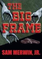 The Big Frame di Sam Merwin Jr. edito da Wildside Press