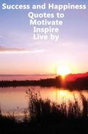 Success and Happiness - Quotes to Motivate Inspire & Live by di Atticus Aristotle edito da Createspace