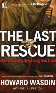 The Last Rescue: How Faith and Love Saved a Navy Seal Sniper di Howard E. Wasdin, Debbie Wasdin edito da Thomas Nelson on Brilliance Audio