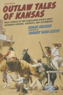 Outlaw Tales of Kansas di Sarah Smarsh edito da Rowman & Littlefield