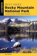 Best Hikes Rocky Mountain National Park: A Guide to the Park's Greatest Hiking Adventures di Kent Dannen edito da FALCON PR PUB