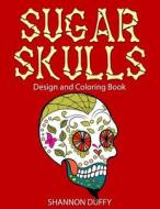 Sugar Skulls Design & Coloring Book di Shannon Duffy edito da Createspace