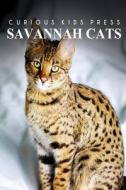 Savannah Cats - Curious Kids Press: Kids Book about Animals and Wildlife, Children's Books 4-6 di Curious Kids Press edito da Createspace