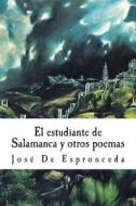 El Estudiante de Salamanca y Otros Poemas di Jose De Espronceda edito da Createspace