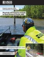 Magnitude and Frequency of Floods for Rural Streams in Florida, 2006 di U. S. Department of the Interior edito da Createspace