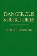 Dangerous Structures: A Handbook for Practical Men di George H. Blagrove edito da Createspace
