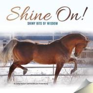 Shine On!: Shiny Bits of Wisdom di Cathy Herbert, Dandelyon Vredenburg edito da Createspace