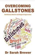Overcoming Gallstones: Nutritional, Medical and Surgical Approaches di Dr Sarah Brewer edito da Createspace