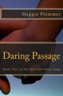 Daring Passage: Book Two of the Spirited Away Saga di Maggie Plummer edito da Createspace