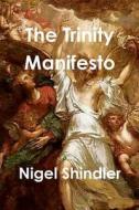 The Trinity Manifesto di Nigel Shindler Phd, Max Shindler edito da Createspace