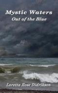 Mystic Waters: Out of the Blue di Loretta Rose Didrikson edito da Createspace