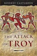 The Attack On Troy di Rodney Castleden edito da Pen & Sword Books Ltd