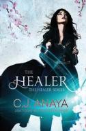 The Healer: A Young Adult Romantic Fantasy di C. J. Anaya edito da Createspace Independent Publishing Platform