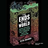 The Ends of the World: Volcanic Apocalypses, Lethal Oceans, and Our Quest to Understand Earth's Past Mass Extinctions di Peter Brannen edito da HarperAudio