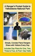 A Ranger's Pocket Guide to Yellowstone National Park: Simple, Concise Plans Rangers Share with Visitors Every Day. Includes Actual Ranger Day Plans fo di R. D. Nullmeyer edito da Createspace Independent Publishing Platform