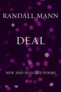 Deal: New and Selected Poems di Randall Mann edito da COPPER CANYON PR