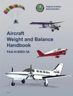 Aircraft Weight And Balance Handbook di Federal Aviation Administration edito da Aviation Supplies & Academics Inc