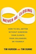 Never Be Closing di Tim Hurson, Tim Dunne edito da Penguin Putnam Inc